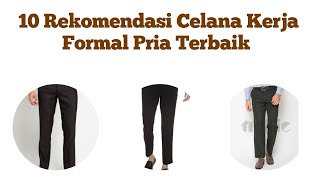 10 Rekomendasi Celana Kerja Formal Pria Terbaik [upl. by Ghiselin505]