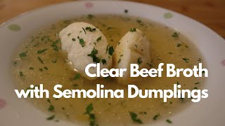 Clear Beef Broth with Semolina Dumplings  Rindsuppe mit Grießnockerl [upl. by Aima]