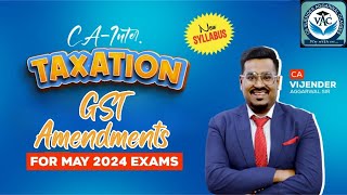 CAInter Taxation  GST Amendments For May 2024 Attempt  CA Vijender Aggarwal [upl. by Cilegna]