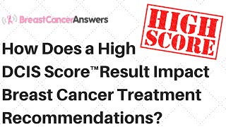 How Does a High DCIS Score Result Impact Your Treatment Recommendations [upl. by Ardeahp]