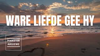 Ware Liefde Gee Hy [upl. by Agatha]