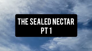 The Sealed Nectar Pt 1 [upl. by Askwith]