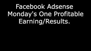 Mondays Facebook Adsense One Profitable Campaign Resuls And Proof [upl. by Alfie]