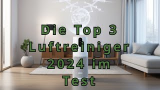 Die Top 3 Luftreiniger 2024 im Test [upl. by Yeleen768]