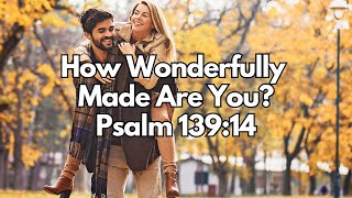 How Wonderfully Made Are You  Psalm 13914  Daily Devotion  Daily Bible Verse [upl. by Lussi]