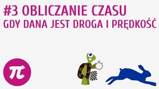 Obliczanie czasu gdy dana jest droga i prędkość 3  Obliczenia praktyczne  prędkość droga i czas [upl. by Atwahs322]