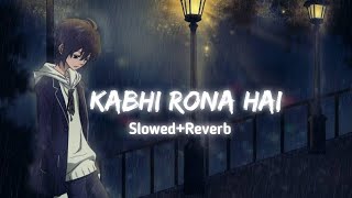 Kabhi Hasna Hai Kabhi Rona Hai Slowed × Reverb Sad Song 💘 Total Lofi Bollywood Lofi [upl. by Neehcas]