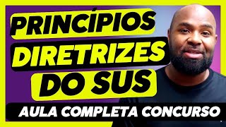 PRINCÍPIOS E DIRETRIZES DO SUS PARA CONCURSO  AULA COMLETA 2023 [upl. by Sanfred]