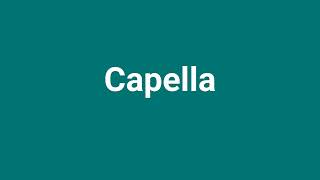 Capella Meaning and Pronunciation [upl. by Ardnola58]