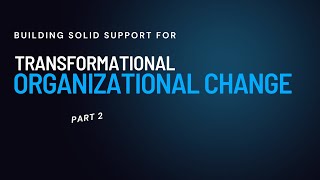 Building Support for Transformational Organizational Change to Sustain Desired Results  Part 2 [upl. by Russi214]