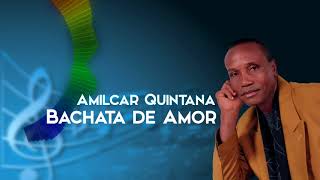 Bachata de Amor  Amilcar Quintana Oficial [upl. by Recnal]