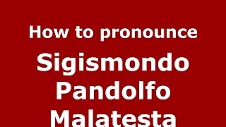 How to pronounce Sigismondo Pandolfo Malatesta ItalianItaly  PronounceNamescom [upl. by Nihs]