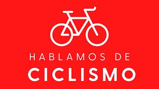 Hablamos de Ciclismo  Episodio 156 EN VIVO [upl. by Refiffej]