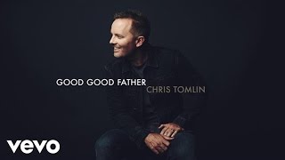 Chris Tomlin  Good Good Father Audio [upl. by Nessi]