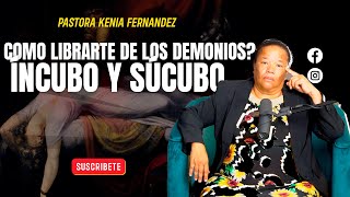 COMO LIBRARTE DE LOS ESPIRITUS DE INCUBO Y SUCUBO  PASTORA KENIA FERNANDEZ [upl. by Nicolai957]