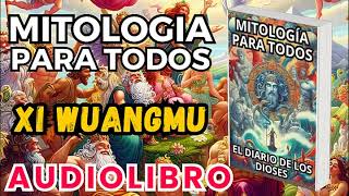 Audiolibro Mitologia Para Todos El Diario De Los Dioses Xi Wangmu Dioses Y Leyendas Chinas [upl. by Anivas164]