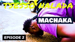 MACHAKA  TSESSO NALADA  EPISOE 2 [upl. by Gifferd]