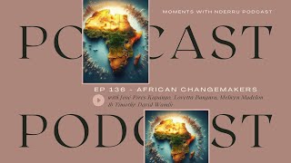 African Changemakers from Across Africa  Ep136 [upl. by Ardnusal]