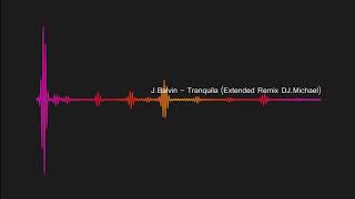 JBalvin  Tranquila Extended Remix DJMC Michael Constanta [upl. by Dnaleel]