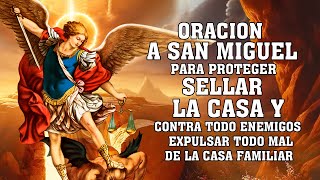 ORACION A SAN MIGUEL ARCANGEL para proteccion contra todo enemigos envidia y sellar la casa [upl. by Shirley]