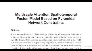 Multiscale Attention Spatiotemporal Fusion Model Based on Pyramidal Network Constraints [upl. by Reggi310]