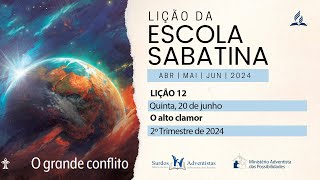 Lição 12  Quinta 20 de junho  O alto clamor 2º trim 2024 [upl. by Mclaurin]