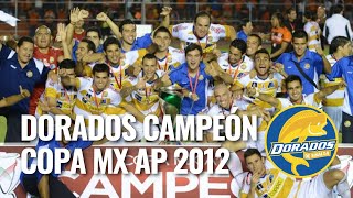 Dorados de Sinaloa Campeón Copa MX 2012 [upl. by Honna]