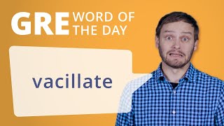 GRE Vocab Word of the Day Vacillate  Manhattan Prep [upl. by Ammon]