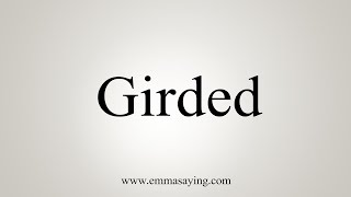 How To Say Girded [upl. by Idieh]