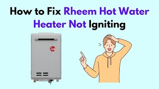 How to Fix Rheem Hot Water Heater Not Igniting [upl. by Eevets]