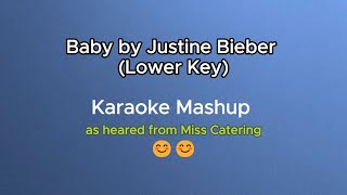 Karaoke Mashup  Baby  Justin Bieber Lower Key as heard from Miss Catering [upl. by Torrlow]