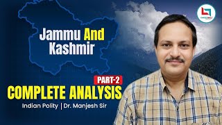 quotJammu And Kashmir  Complete Analysis Part 2  Explainedquot Polity  Explained by Manjesh Kumar Sir [upl. by Oiceladni]