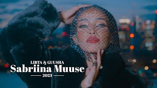 SABRIINA MUUSE  LIBTA amp GUUSHA  OFFICIAL MUSIC VIDEO 2023 [upl. by Scrope]