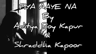 PIYA AAYE NA Aditya Roy Kapur amp Shraddha Kapoor with English Lyrics Translation [upl. by Notac833]