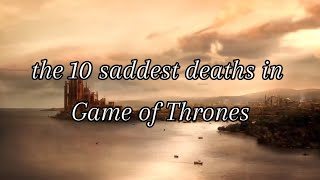 the 10 saddest deaths in game of thrones [upl. by Tjaden]