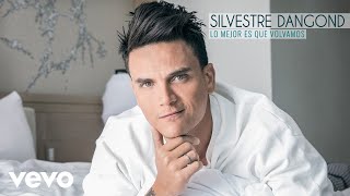 Silvestre Dangond  Lo Mejor Es Que Volvamos Audio [upl. by Annenn]