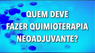 QUEM DEVE FAZER QUIMIOTERAPIA NEOADJUVANTE [upl. by Ihp433]