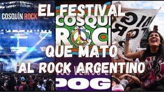 COSQUÍN ROCK El festival QUE ARRUINÓ al ROCK ARGENTINO [upl. by Anas]