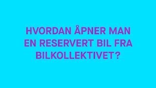 HVORDAN ÅPNER MAN EN RESERVERT BIL FRA BILKOLLEKTIVET [upl. by Eladal526]