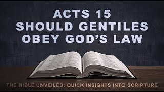 Acts 15 Should Gentiles Obey God’s Law [upl. by Iddet]