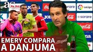 VILLARREAL  UNAI EMERY compara a DANJUMA con MBAPPÉ y CRISTIANO RONALDO  Diario AS [upl. by Ingeberg]