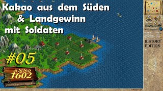 Anno 1602 05 Kakaoplantagen im Süden Soldaten ausbilden amp Land erobern [upl. by Relyhs990]