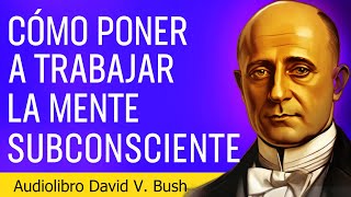 Los secretos del poder del subconsciente revelados por David V Bush  Audiolibro Completo [upl. by Aiello]