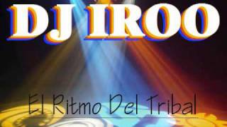 DJ Iroo  El Ritmo Del Tribal Original Mix 2010 [upl. by Annot]