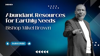 Abundant Resources For Earthly Needs  Bishop Mikel Brown  Joy Center El Paso TX [upl. by Esiled]