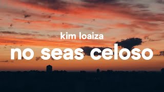 Kim Loaiza – No seas celoso Letra [upl. by Jemina]