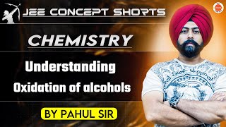 JEE Chemistry 2025  Oxidation of Alcohols  Pahul Sir [upl. by Hguh]