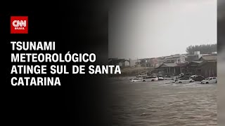 Tsunami meteorológico atinge sul de Santa Catarina  CNN PRIME TIME [upl. by Grubb]