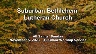 Suburban Bethlehem Lutheran Church Sunday Worship Service November 5 2023 All Saints Sunday [upl. by Nnylacissej679]