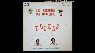 Los Gorriones Del Topo Chico y Lalo Garcia con Rogelio Gutierrez  Polkas LP 1963 [upl. by Lledyl580]